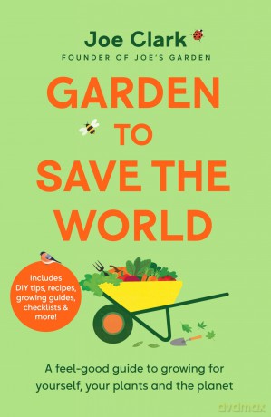 Garden To Save The World: Grow Your Own, Save Money and Help the Planet - Joe Clark [KSIĄŻKA]