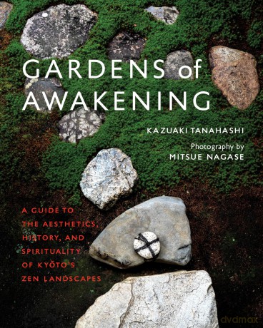 Gardens of Awakening: A Guide to the Aesthetics, History, and Spirituality of Kyoto's Zen Landscapes - Kazuaki Tanahashi [KSIĄŻKA]