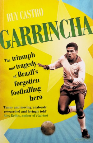 Garrincha: The Triumph and Tragedy of Brazil's Forgotten Footballing Hero - Ruy Castro [KSIĄŻKA]