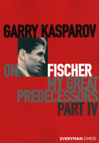 Garry Kasparov on My Great Predecessors, Part Four: Part 4 - Garry Kasparov [KSIĄŻKA]