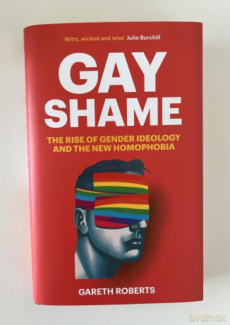 Gay Shame: The Rise of Gender Ideology and the New Homophobia - Gareth Roberts [KSIĄŻKA]