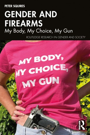 Gender and Firearms: My Body, My Choice, My Gun (Routledge Research in Gender and Society) - Peter Squires [KSIĄŻKA]