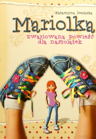 Mariolka. Zwariowana powieść dla nastolatek - Katarzyna Dembska [KSIĄŻKA]