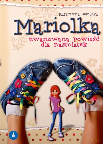 Mariolka. Zwariowana powieść dla nastolatek - Katarzyna Dembska [KSIĄŻKA]