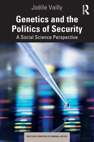 Genetics and the Politics of Security: A Social Science Perspective (Routledge Frontiers of Criminal Justice) - Joëlle Vailly [KSIĄŻKA]