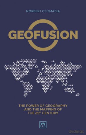 Geofusion: The power of geography and the mapping of the 21st century - Norbert Csizmadia [KSIĄŻKA]