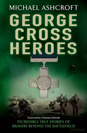 George Cross Heroes: Incredible True Stories of Bravery Beyond the Battlefield - Michael Ashcroft [KSIĄŻKA]