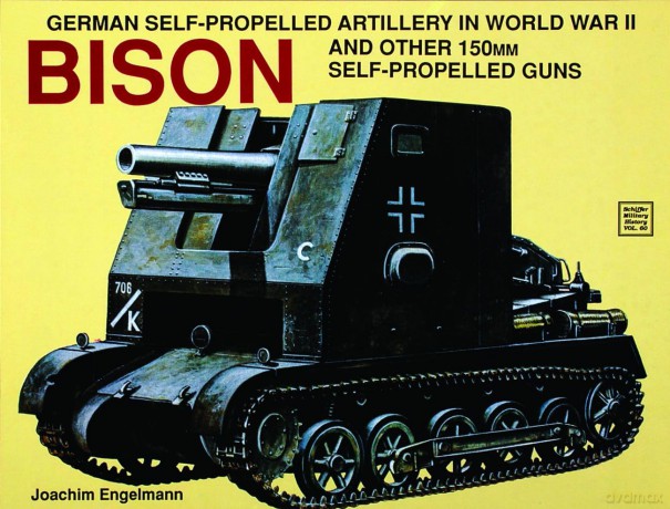 German Self-Propelled Artillery in WWII (Schiffer Military History): Bison (Schiffer Military History, 60) - Joachim Engelmann [KSIĄŻKA]