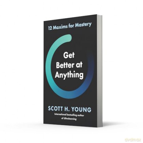 Get Better at Anything: 12 Maxims for Mastery - Scott H Young [KSIĄŻKA]