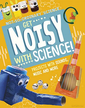 Get Noisy with Science!: Projects with Sounds, Music and More (Not-So-Ordinary Science) - Elsie Olson [KSIĄŻKA]