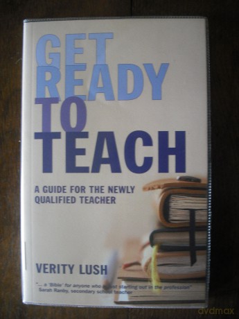 Get Ready to Teach: A Guide for the Newly Qualified Teacher (NQT) - Verity Lush [KSIĄŻKA]