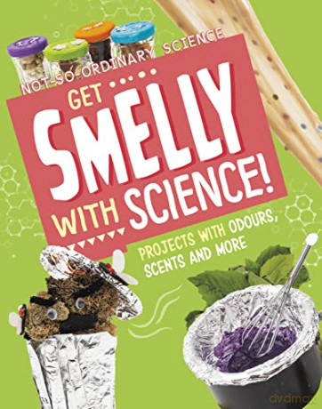 Get Smelly with Science!: Projects with Odours, Scents and More (Not-So-Ordinary Science) - Elsie Olson [KSIĄŻKA]