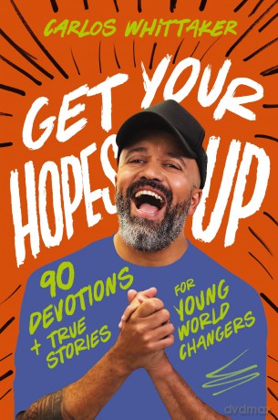 Get Your Hopes Up: 90 Devotions and True Stories for Young World Changers - Whittaker [KSIĄŻKA]