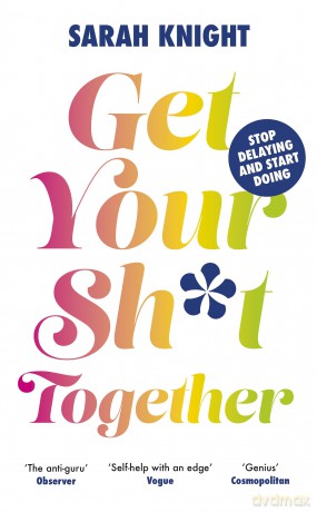 Get Your Sh*t Together (A No F*cks Given Guide) - Sarah Knight [KSIĄŻKA]