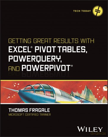 Getting Great Results with Excel Pivot Tables, PowerQuery and PowerPivot (Tech Today) - Thomas Fragale [KSIĄŻKA]