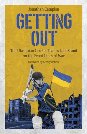 Getting Out: The Ukrainian Cricket Team's Last Stand on the Front Lines of War - Jonathan Campion [KSIĄŻKA]
