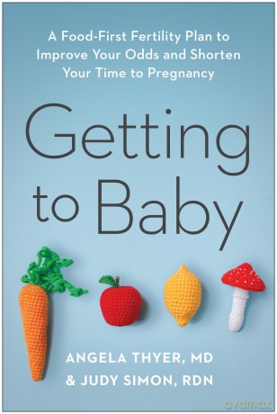 Getting to Baby: A Food-First Fertility Plan to Improve Your Odds and Shorten Your Time to Pregnancy - Angela Thyer MD [KSIĄŻKA]