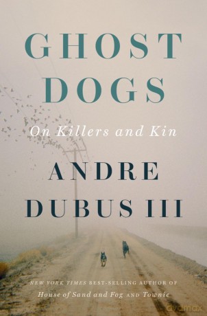 Ghost Dogs: On Killers and Kin - Andre Dubus [KSIĄŻKA]