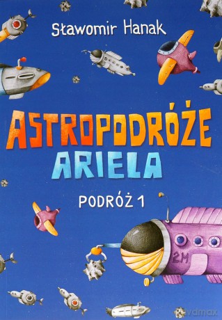 Astropodróże Ariela. Podróż 1 - Sławomir Hanak [KSIĄŻKA]