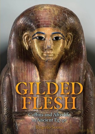 Gilded Flesh: Coffins and Afterlife in Ancient Egypt - Rogério Sousa [KSIĄŻKA]