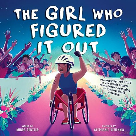 Girl Who Figured It Out, The: The Inspiring True Story of Wheelchair Athlete Minda Dentler Becoming an Ironman World Champion - Minda Dentler [KSIĄŻKA]