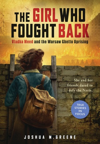 Girl Who Fought Back: Vladka Meed and the Warsaw Ghetto Uprising (Scholastic Focus) - Joshua M. Greene [KSIĄŻKA]