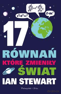 17 Równań Które Zmieniły Świat - Ian Stewart [KSIĄŻKA]
