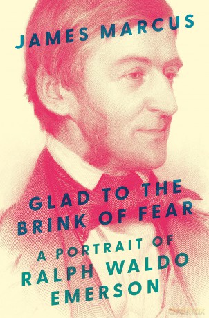 Glad to the Brink of Fear: A Portrait of Ralph Waldo Emerson - James Marcus [KSIĄŻKA]