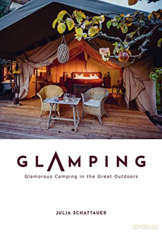 Glamping: Glamorous Camping in the Great Outdoors - Julia Schattauer [KSIĄŻKA]