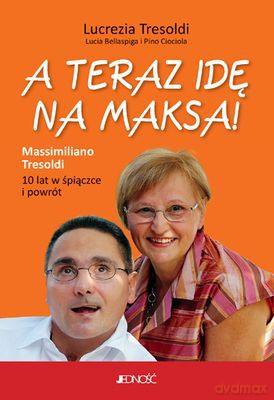 A Teraz Idę Na Maksa - Lucrezia Tresoldi, Lucia Bellaspiga, Pino Ciociola [KSIĄŻKA]