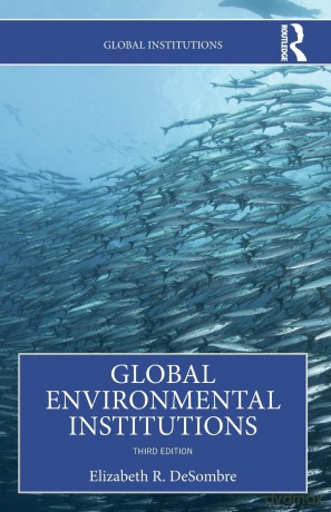 Global Environmental Institutions (Global Institutions) - Elizabeth R. DeSombre [KSIĄŻKA]