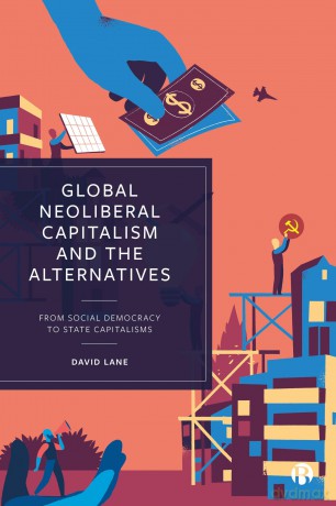 Global Neoliberal Capitalism and the Alternatives: From Social Democracy to State Capitalisms - David Lane [KSIĄŻKA]