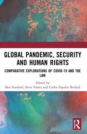 Global Pandemic, Security and Human Rights: Comparative Explorations of COVID-19 and the Law - Ben Stanford [KSIĄŻKA]