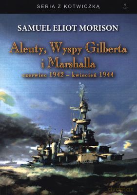 Aleuty Wyspy Gilberta I Marshalla - Samuel Eliot Morisson [KSIĄŻKA]