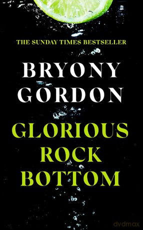 Glorious Rock Bottom: 'A shocking story told with heart and hope. You won't be able to put it down.' Dolly Alderton - Bryony Gordon [KSIĄŻKA]