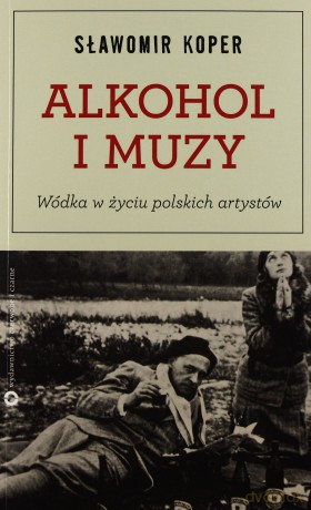 Alkohol I Muzy Wódka W Życiu Polskich Artystów - Sławomir Koper [KSIĄŻKA]