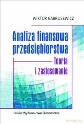 Analiza Finansowa Przedsiębiorstwa Teoria I Zastosowanie - Wiktor Gabrusewicz [KSIĄŻKA]