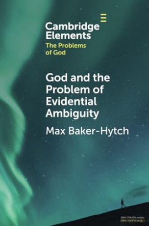 God and the Problem of Evidential Ambiguity (Elements in the Problems of God) - Max Baker-Hytch [KSIĄŻKA]