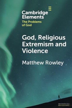 God, Religious Extremism and Violence (Elements in the Problems of God) - Matthew Rowley [KSIĄŻKA]