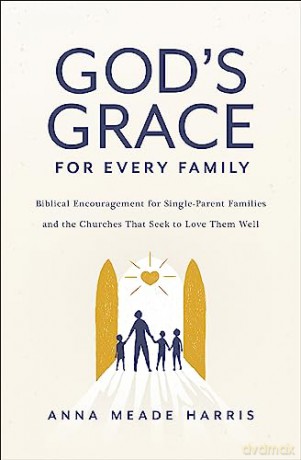 God's Grace for Every Family: Biblical Encouragement for Single-Parent Families and the Churches That Seek to Love Them Well - George R. R. Martin [KSIĄŻKA]