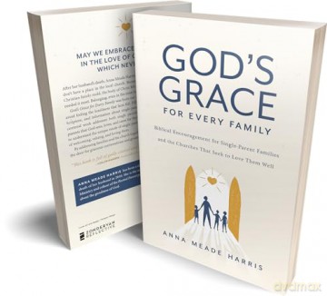 God's Grace for Every Family: Biblical Encouragement for Single-Parent Families and the Churches That Seek to Love Them Well - George R. R. Martin [KSIĄŻKA]