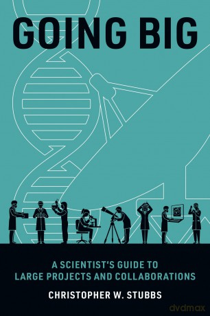 Going Big: A Scientist's Guide to Large Projects and Collaborations - Stubbs Christopher W [KSIĄŻKA]