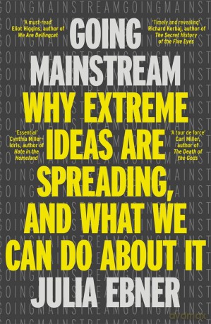 Going Mainstream: Why extreme ideas are spreading, and what we can do about it - Julia Ebner [KSIĄŻKA]