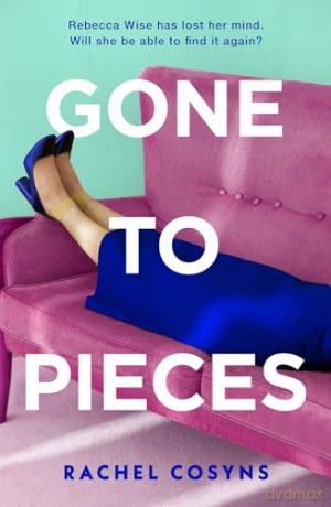Gone to Pieces: An unforgettable fiction debut for 2024, sharp, funny, vulnerable, perfect for fans of Sorrow and Bliss, Fleabag and The Bell Jar - Rachel Cosyns [KSIĄŻKA]