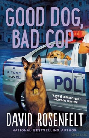 Good Dog, Bad Cop: A K Team Novel: 4 - David Rosenfelt [KSIĄŻKA]