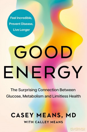 Good Energy: The groundbreaking connection between glucose levels, metabolism, limitless health and longevity; feel better, prevent disease, live longer - Casey Means [KSIĄŻKA]