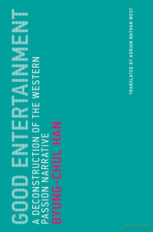 Good Entertainment: A Deconstruction of the Western Passion Narrative: 18 (Untimely Meditations) (Untimely Meditations, 18) - Byung-Chul Han [KSIĄŻKA]