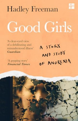 Good Girls: A story and study of anorexia - Hadley Freeman [KSIĄŻKA]
