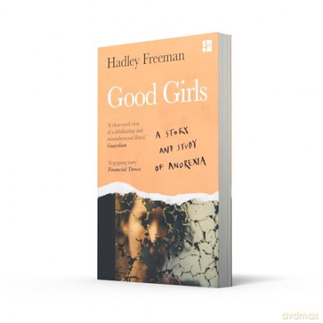 Good Girls: A story and study of anorexia - Hadley Freeman [KSIĄŻKA]