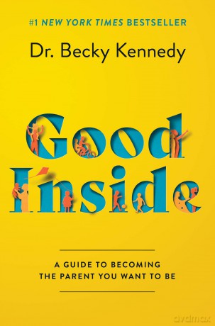 Good Inside: A Guide to Becoming the Parent You Want to Be - Becky Kennedy [KSIĄŻKA]